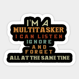 I'm a multitasker I can listen ignore and forget all at the same time Sticker